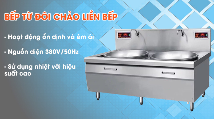 Bếp từ đôi chảo liền bếp sử dụng điện 3 pha, hiệu suất sử dụng nhiệt cao