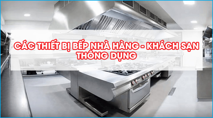 Các thiết bị bếp nhà hàng thông dụng