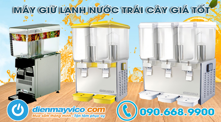 Các dòng máy giữ lạnh nước trái cây giá tốt