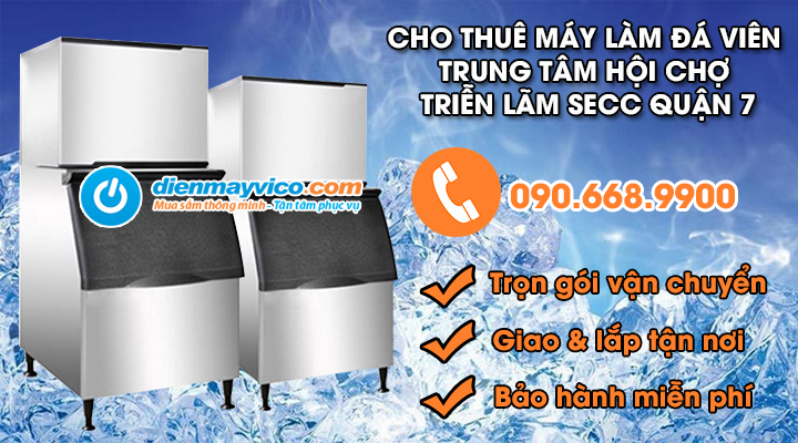 Cho Thuê Máy Làm Đá Viên Trung Tâm Hội Chợ Triển Lãm SECC