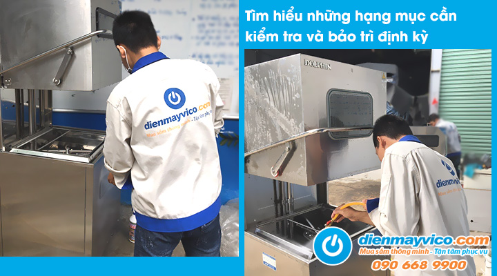 Những hạng mục cần kiểm tra và bảo trì định kỳ cho máy rửa chén