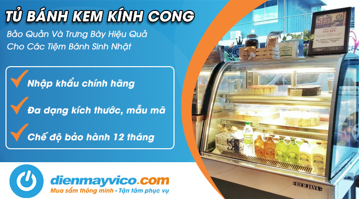 Tủ bánh kem kính cong - Thiết bị không thể thiếu cho các tiệm bánh sinh nhật