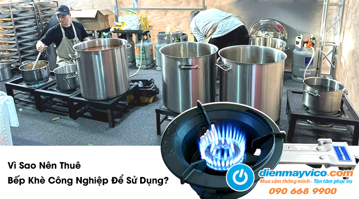 Vì sao nên thuê bếp khè công nghiệp để sử dụng?