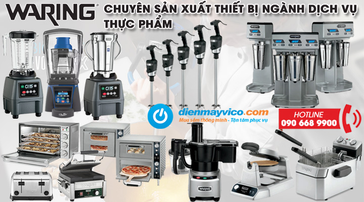 Khám Phá Waring – Thương Hiệu Sản Xuất Hàng Đầu Về Dòng Thiết Bị Phục Vụ Ngành Dịch Vụ Thực Phẩm Cho Các Nhà Bếp Thương Mại