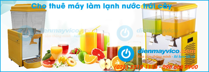 Cho thuê máy làm lạnh nước trái cây
