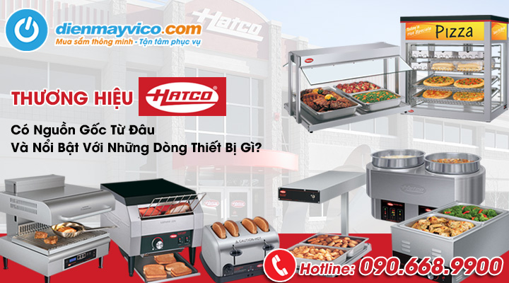 Thương Hiệu Hatco Có Nguồn Gốc Từ Đâu Và Nổi Bật Với Những Dòng Thiết Bị Gì?