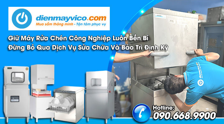 Giữ Máy Rửa Chén Công Nghiệp Luôn Bền Bỉ – Đừng Bỏ Qua Dịch Vụ Sửa Chữa Và Bảo Trì Định Kỳ