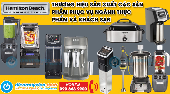 Tìm Hiểu Về Thương Hiệu Hamilton Beach Và Các Nhóm Sản Phẩm Thương Mại Phục Vụ Ngành Thực Phẩm Và Khách Sạn Nổi Bật