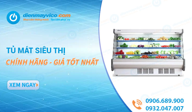 Tủ mát siêu thị chính hãng, giá tốt - Điện máy VICO